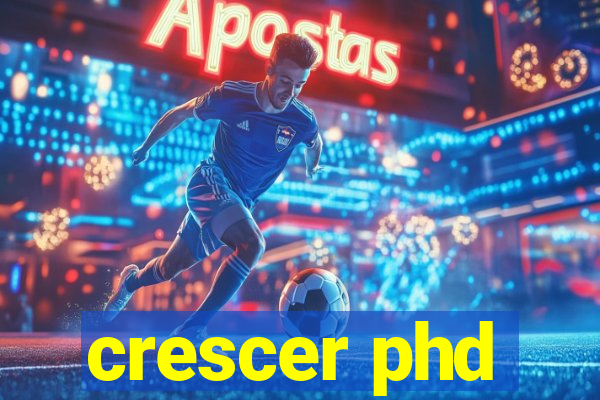 crescer phd